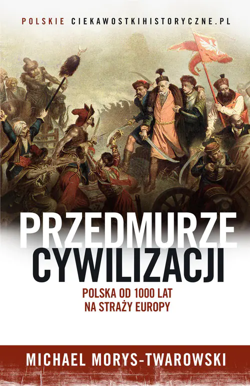 Książka - Przedmurze cywilizacji. Polska od 1000 lat na straży Europy