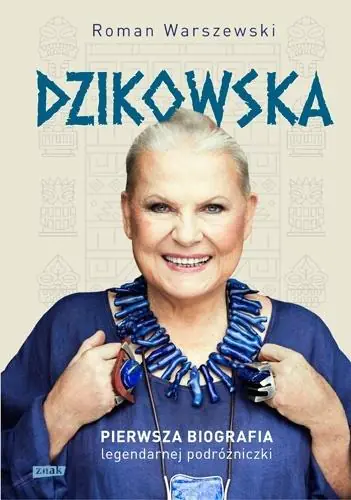 Dzikowska. Pierwsza biografia legendarnej podróżniczki