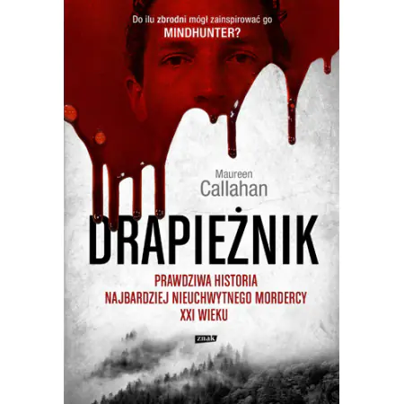 Drapieżnik. Prawdziwa historia najbardziej nieuchwytnego mordercy XXI wieku