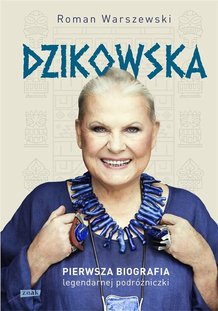 Dzikowska. Pierwsza biografia legendarnej podróżniczki