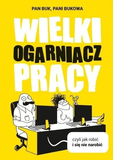 Wielki Ogarniacz Pracy, czyli jak robić i się nie narobić