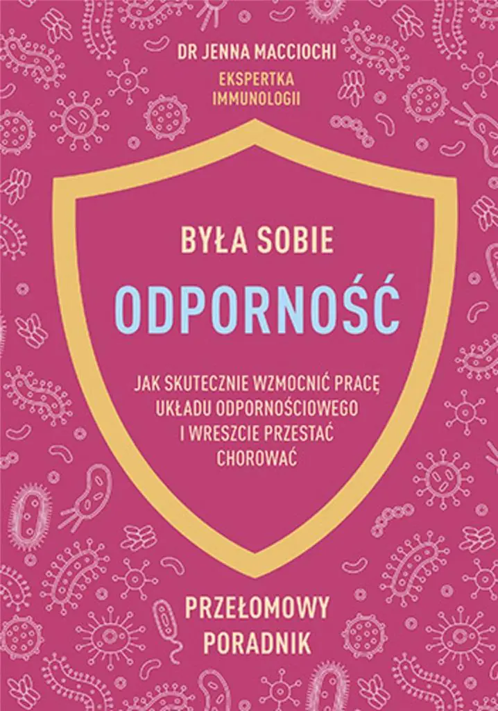 Książka - Była sobie odporność. Jak skutecznie wzmocnić pracę układu odpornościowego i wreszcie przestać chorować