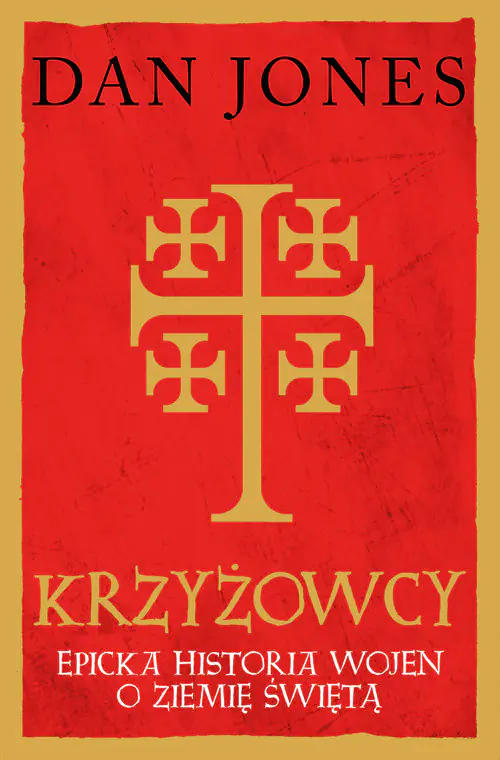 Książka - Krzyżowcy. Epicka historia wojen o Ziemię Świętą