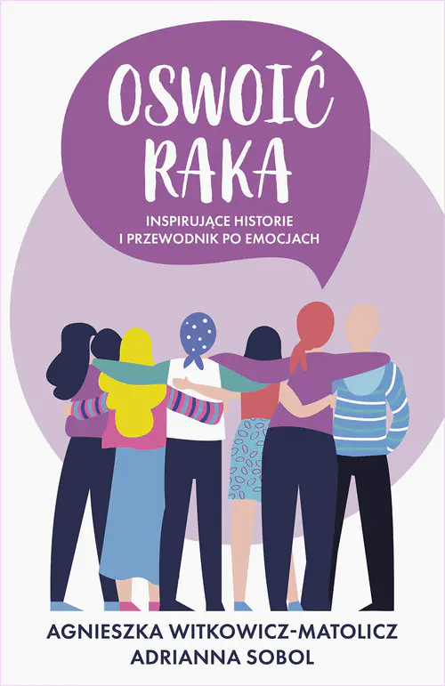 Książka - Oswoić raka. Inspirujące historie i przewodnik po emocjach