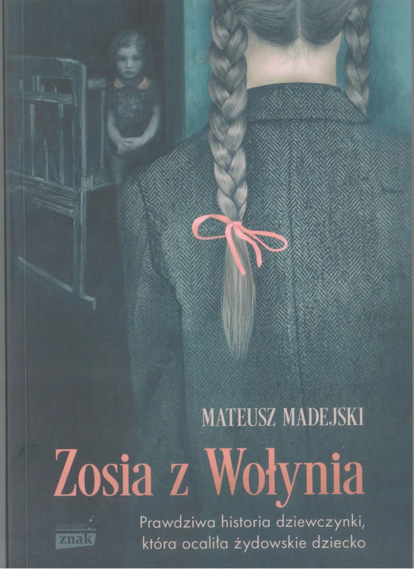 Książka - Zosia z Wołynia. Prawdziwa historia dziewczynki, która ocaliła żydowskie dziecko