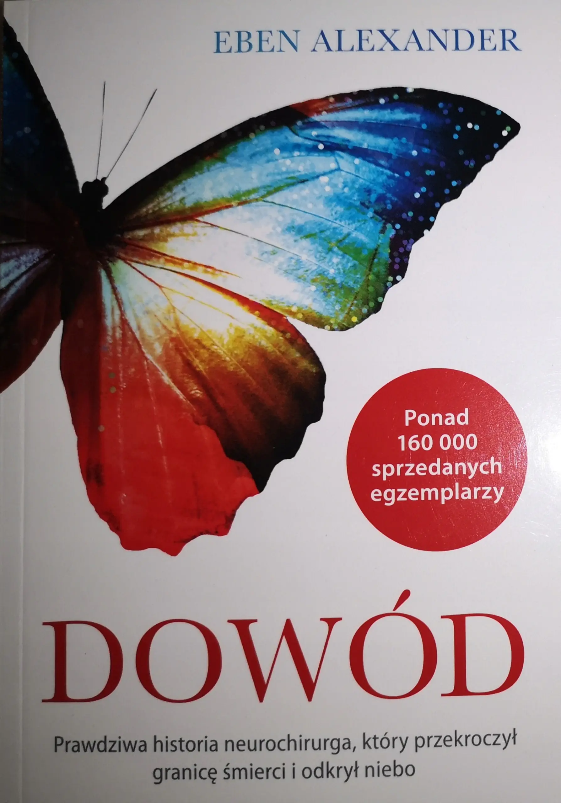 Książka - Dowód prawdziwa historia neurochirurga który przekroczył granicę śmierci i odkrył niebo