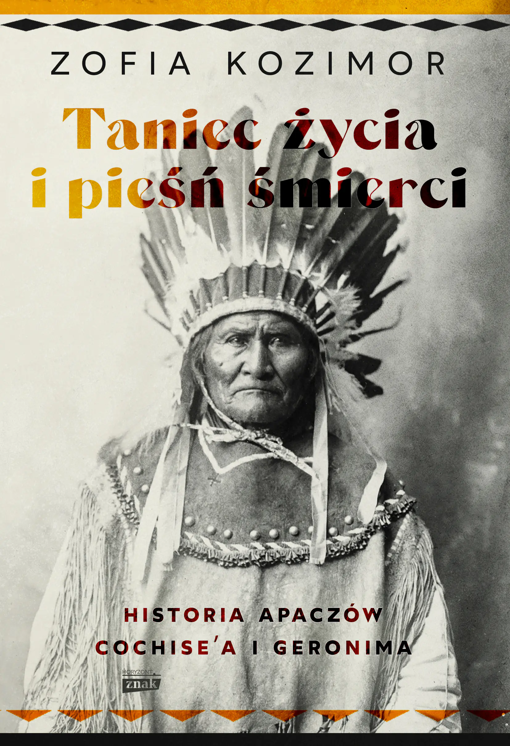 Książka - Taniec życia i pieśń śmierci. Historia Apaczów Cochise'a i Geronima