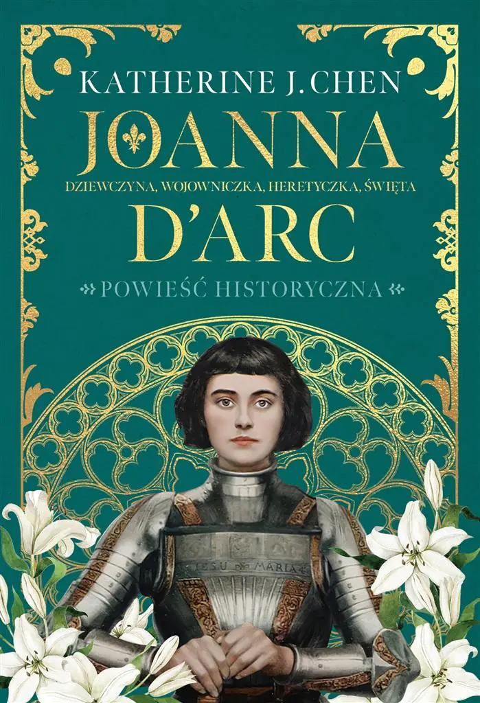 Joanna D’Arc. Dziewczyna, wojowniczka, heretyczka, święta