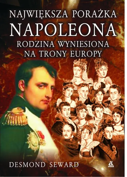 Książka - Największa porażka Napoleona Rodzina wyniesiona na trony Europy