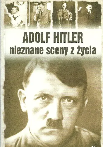 Książka - Adolf Hitler nieznane sceny z życia