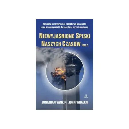 Zamachy terrorystyczne, zagadkowe katastrofy, tajne stowarzyszenia, fałszerstwa, seryjni mordercy. Niewyjaśnione spiski naszych czasów. Tom 2