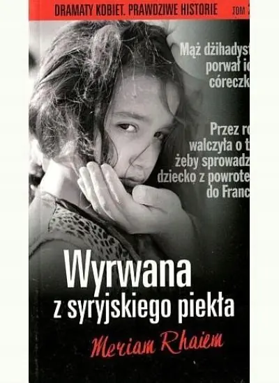 Książka - Wyrwana z syryjskiego piekła. Dramaty kobiet. Tom 22