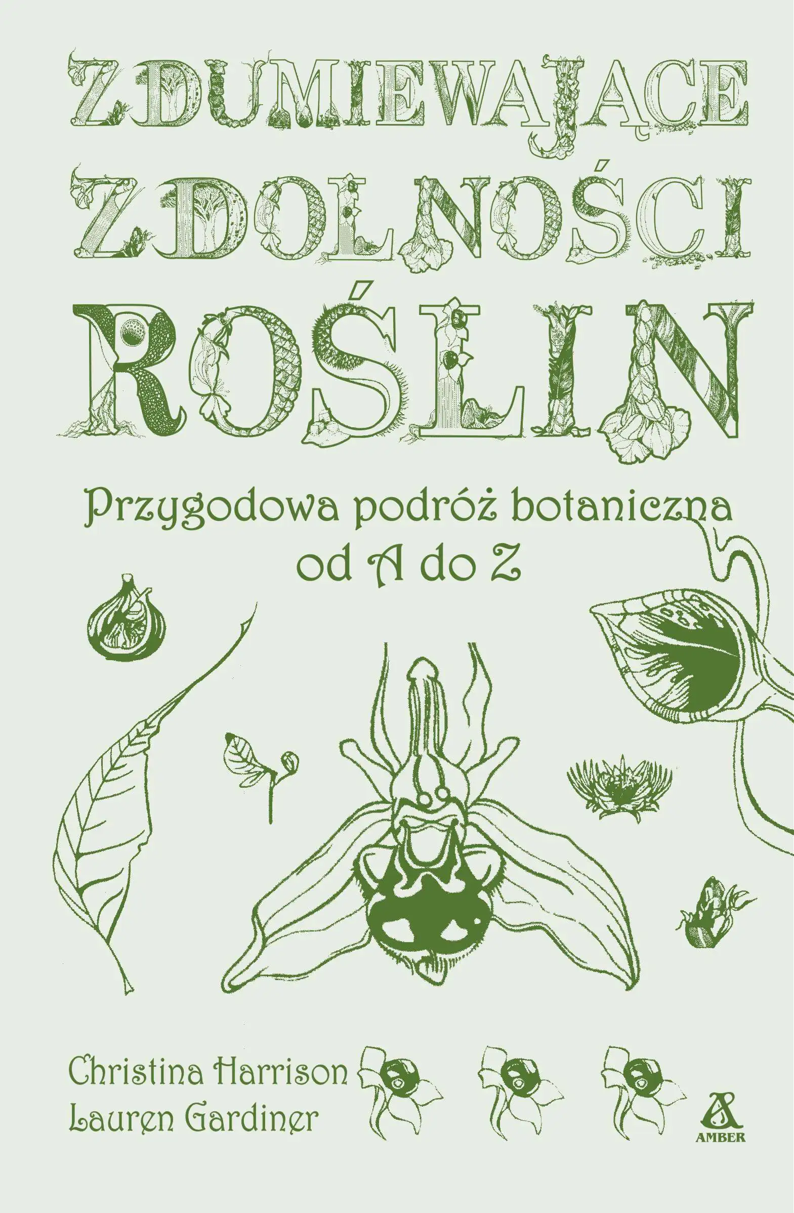 Książka - Zdumiewające zdolności roślin. Przygodowa podróż botaniczna od A do Z