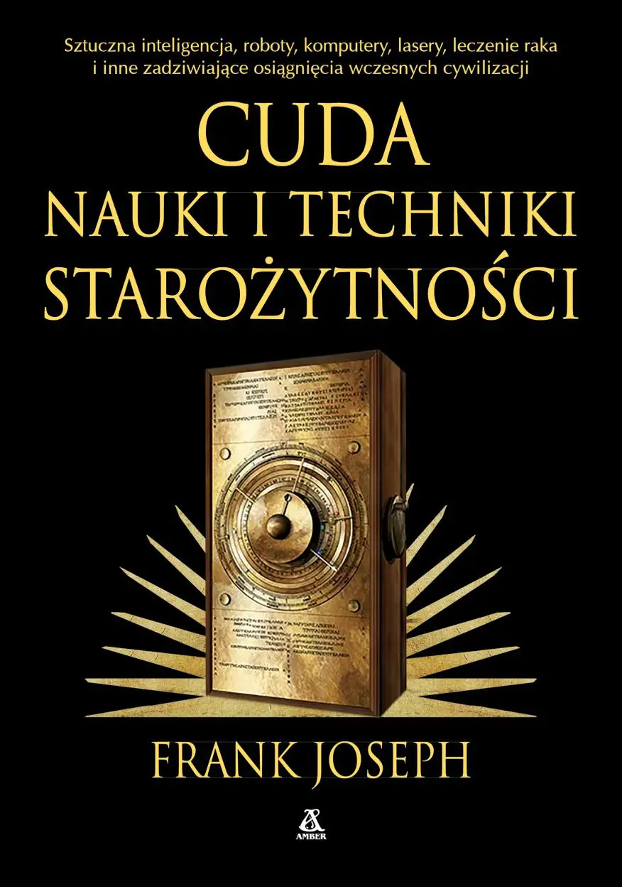 Książka - Cuda nauki i techniki starożytności. Sztuczna inteligencja, roboty, komputery, lasery, leczenie raka i inne osiągnięcia wczesnych cywilizacji