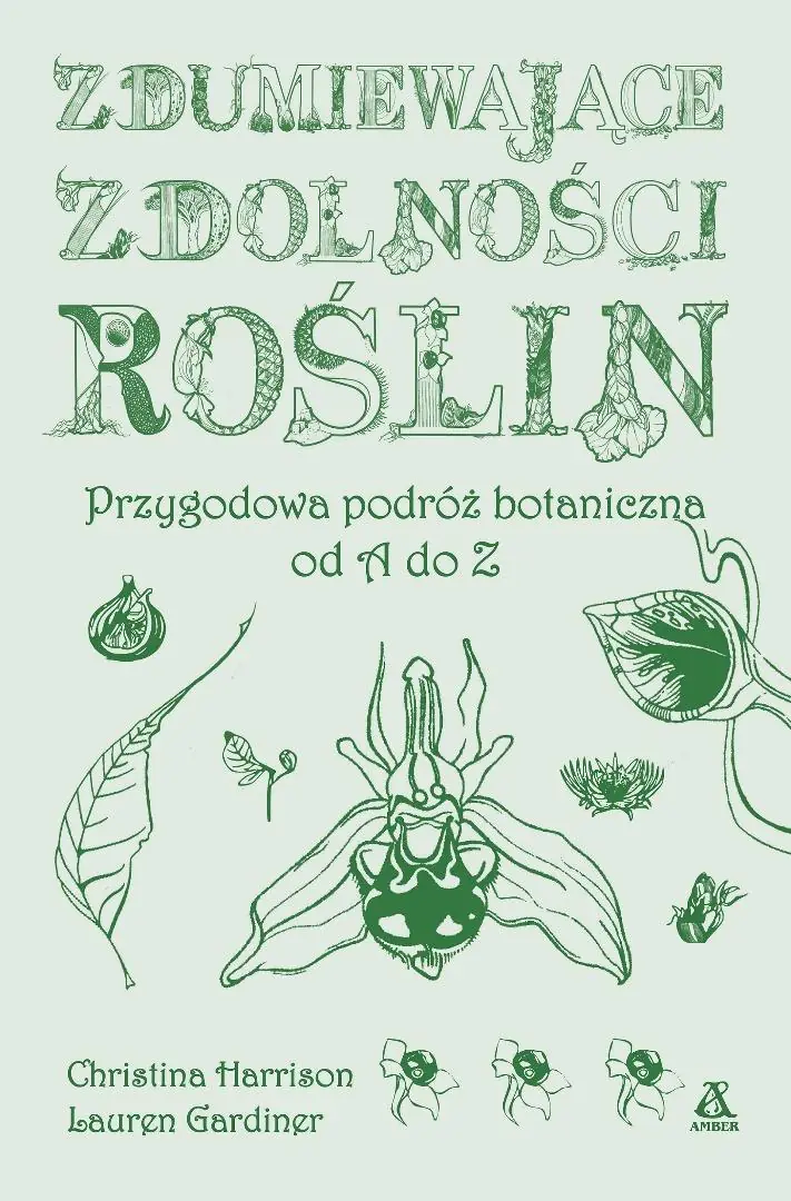 Książka - Zdumiewające zdolności roślin. Przygodowa podróż botaniczna od A do Z