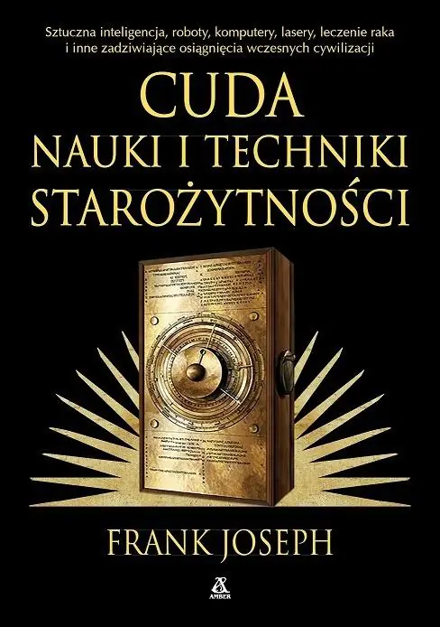Książka - Cuda nauki i techniki starożytności. Sztuczna inteligencja, roboty, komputery, lasery, leczenie raka i inne zadziwiające osiągnięcia wczesnych cywilizacji