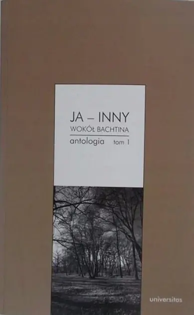 Ja - Inny. Wokół Bachtina. Antologia Tom 1