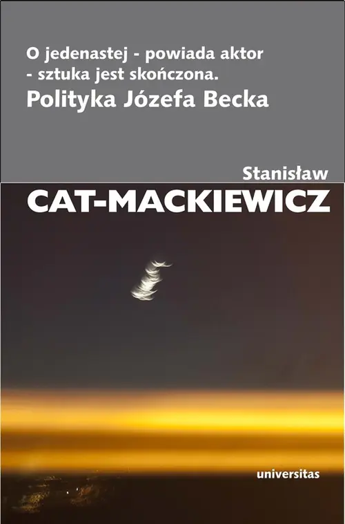 Książka - O jedenastej - powiada aktor - sztuka jest skończona. Polityka Józefa Becka