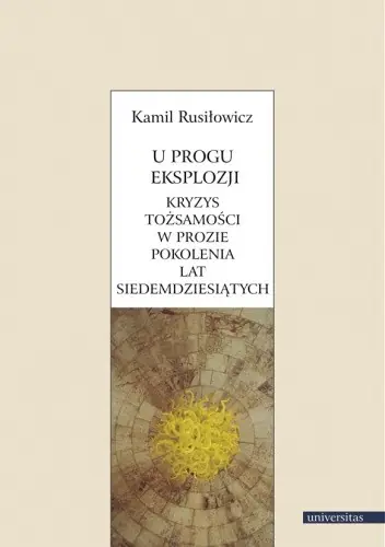 Książka - U progu eksplozji. Kryzys tożsamości w prozie pokolenia lat siedemdziesiątych