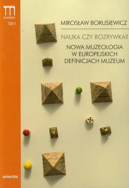Książka - Nauka czy rozrywka? Nowa muzeologia w europejskich definicjach muzeum. Tom 4
