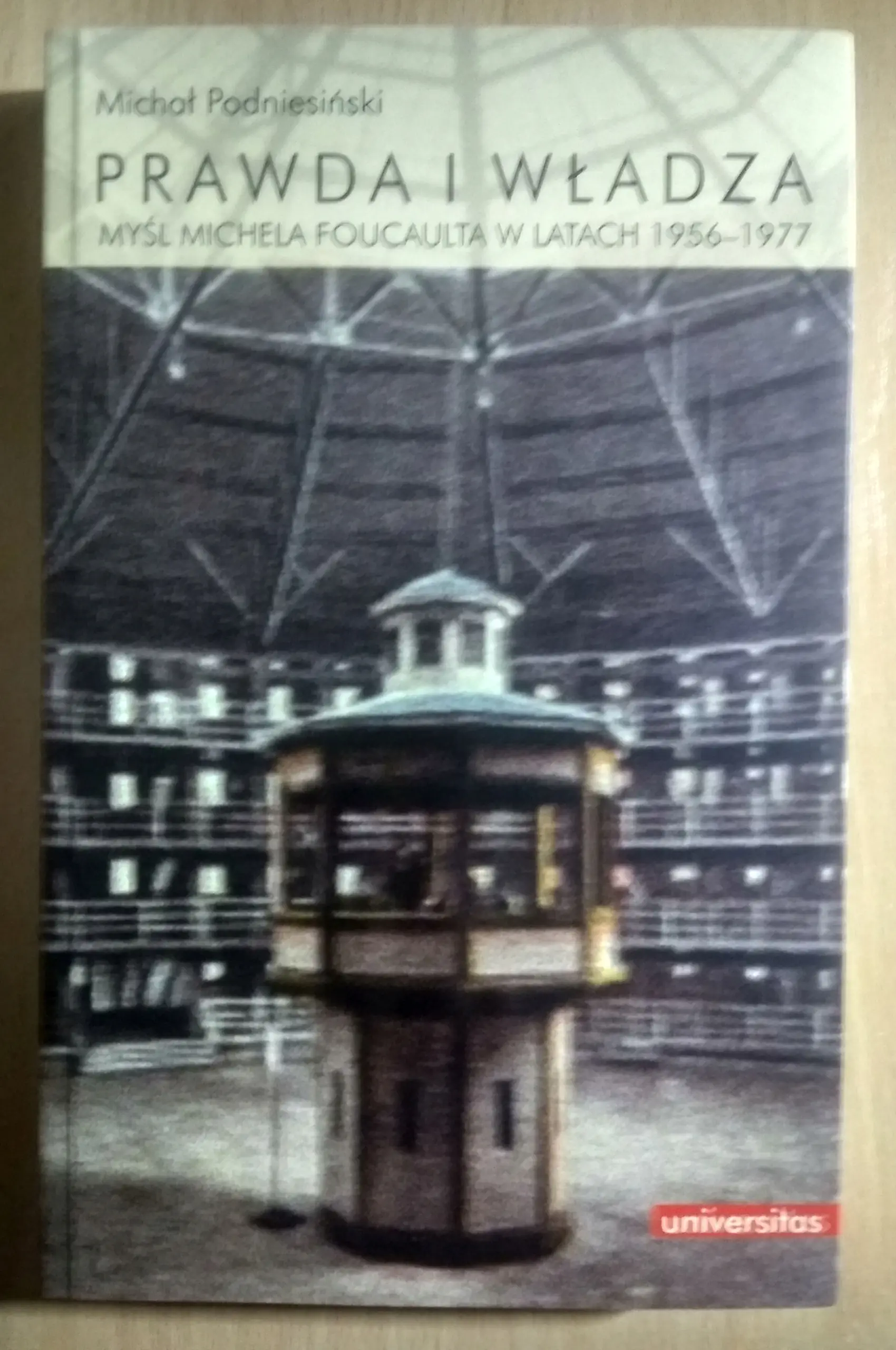 Książka - Prawda i władza Myśl Michela Foucaulta w latach 1956-1977 Michał Podniesiński