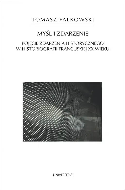 Książka - Myśl i zdarzenie Pojęcie zdarzenia historycznego w historiografii francuskiej XX wieku
