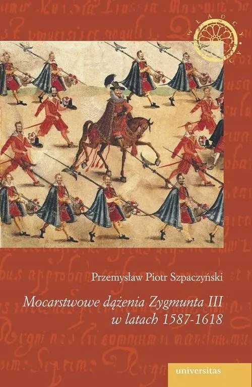 Książka - Mocarstwowe dążenia Zygmunta III w latach 1587-1618