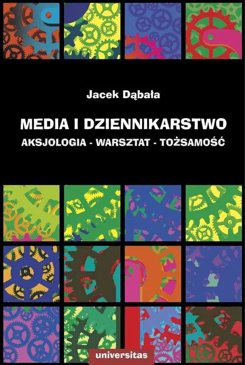 Książka - Media i dziennikarstwo. Aksjologia, warsztat, tożsamość