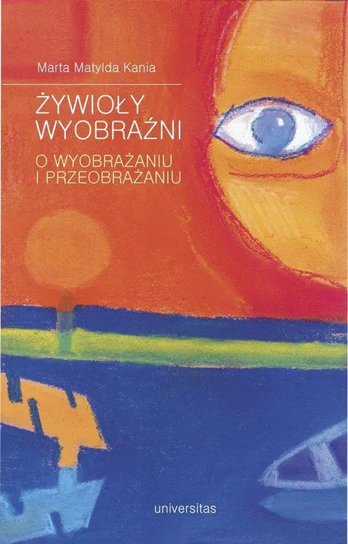 Książka - Żywioły wyobraźni. O wyobrażaniu i przeobrażaniu