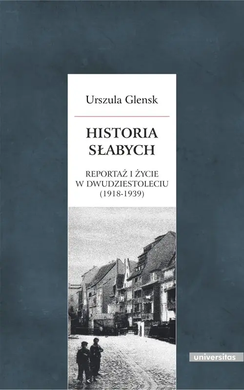 Książka - Historia słabych. Reportaż i życie w Dwudziestoleciu (1918-1939)