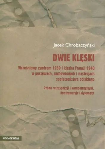 Książka - Dwie klęski. Wrześniowy syndrom 1939 i klęska Francji 1940 w postawach, zachowaniach i nastrojach społeczeństwa polskiego