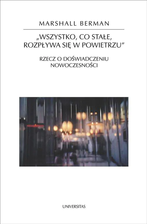 Książka - Wszystko, co stałe, rozpływa się w powietrzu. Rzecz o doświadczeniu nowoczesności