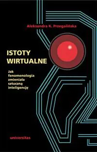 Książka - Istoty wirtualne. Jak fenomenologia zmieniała sztuczną inteligencję