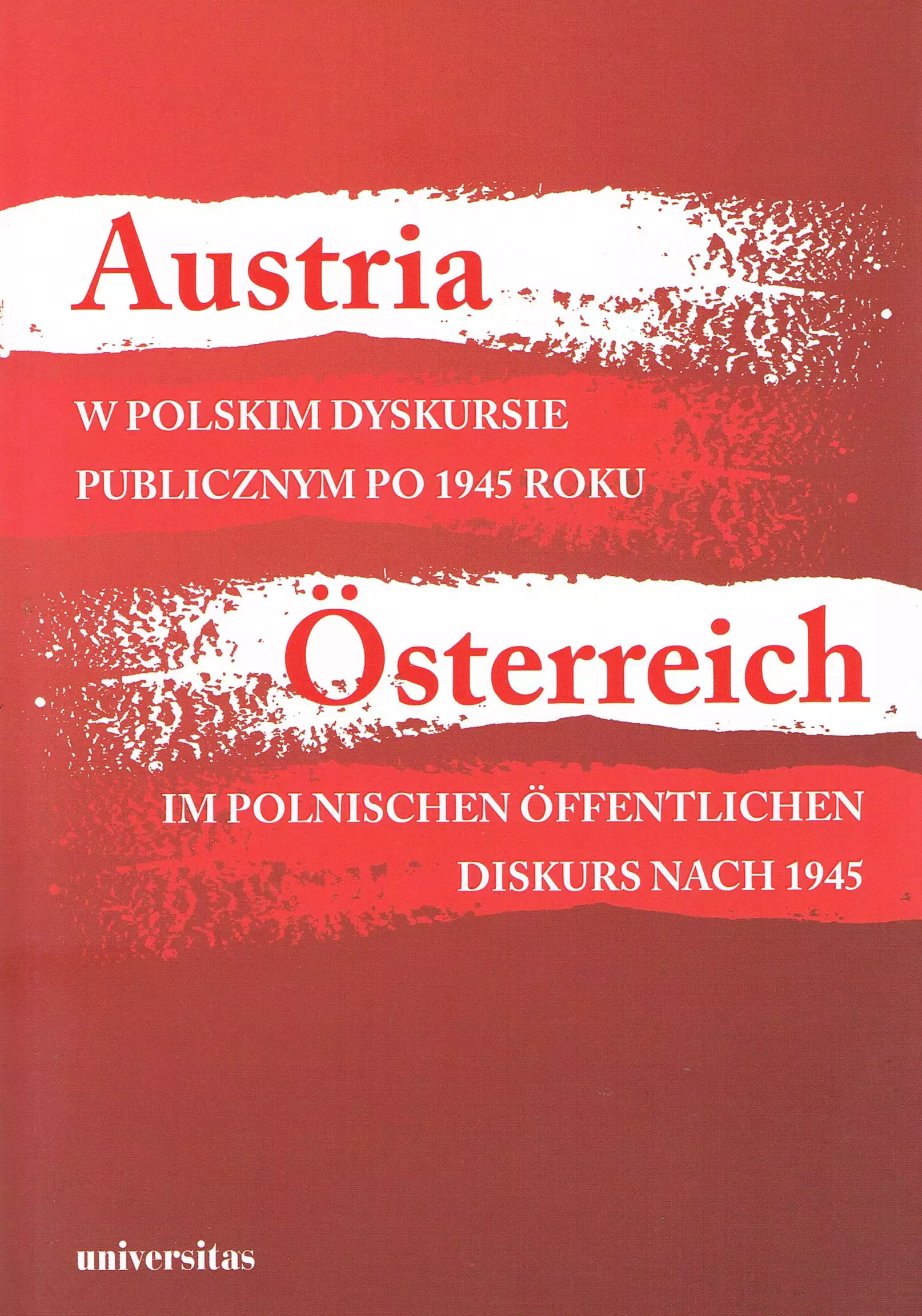 Książka - Austria w polskim dyskursie publicznym po 1945 roku / Österreich im polnischen öffentlichen Diskurs nach 1945 Agnieszka Kisztelińska-Węgrzyńska