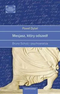 Książka - Mesjasz, który odszedł. Bruno Schulz i psychoanaliza
