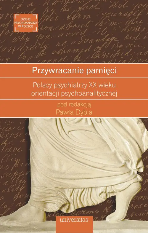 Książka - Przywracanie pamięci. Polscy psychiatrzy XX wieku orientacji psychoanalitycznej