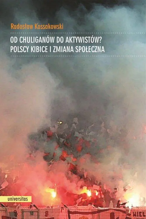 Książka - Od chuliganów do aktywistów? Polscy kibice i zmiana społeczna