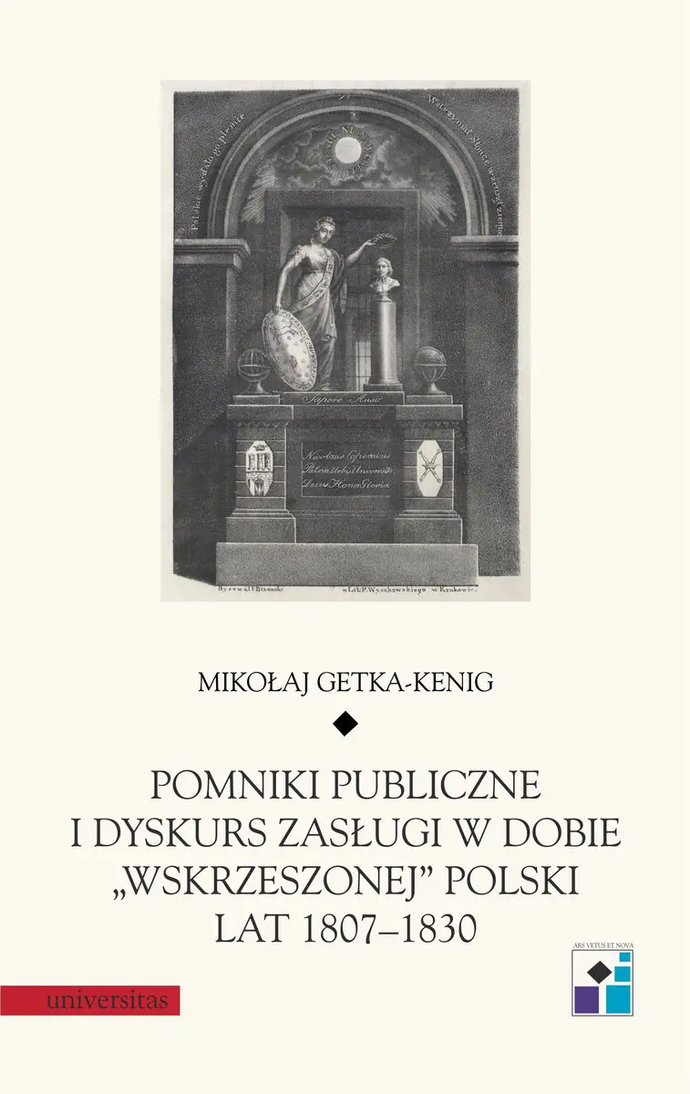 Książka - Pomniki publiczne i dyskurs zasługi w dobie "wskrzeszonej" Polski lat 1807-1830