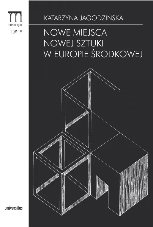 Książka - Nowe miejsca nowej sztuki w Europie Środkowej. Muzeologia. Tom 19