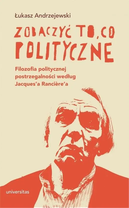 Książka - Zobaczyć to, co polityczne. Filozofia politycznej postrzegalności według Jacques’a Ranciere’a