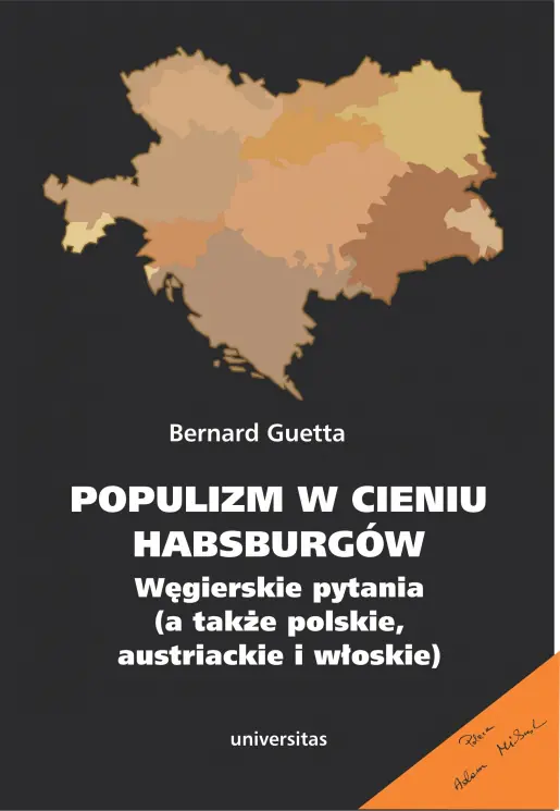 Książka - Populizm w cieniu Habsburgów. Węgierskie pytania a także polskie, austriackie i włoskie