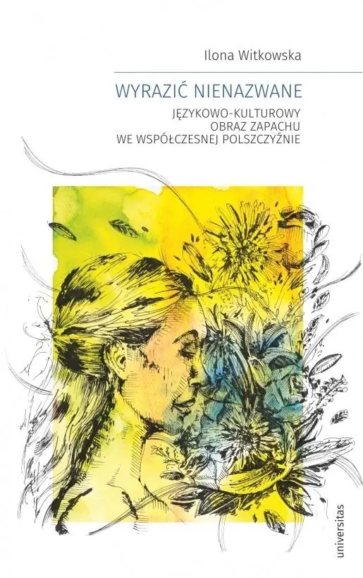 Książka - Wyrazić nienazwane. Językowo-kulturowy obraz zapachu we współczesnej polszczyźnie