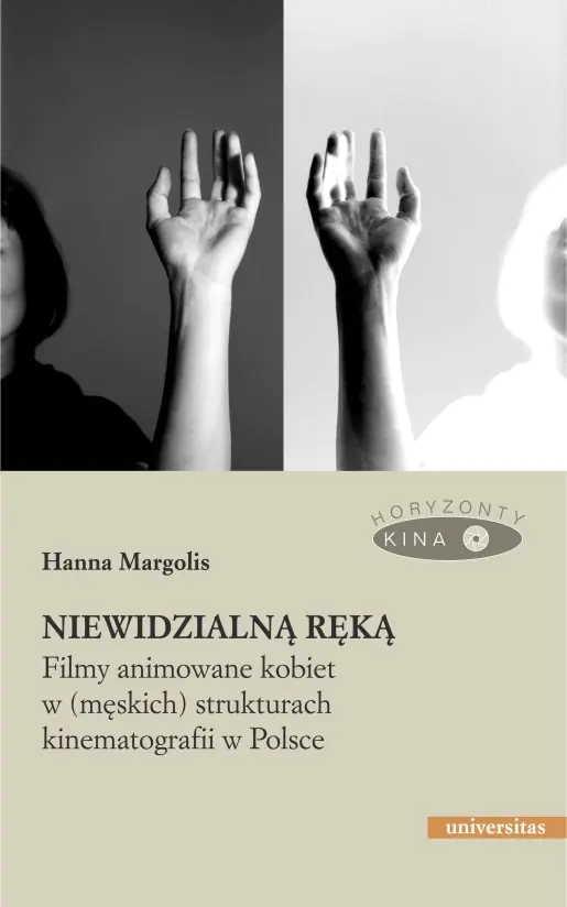 Książka - Niewidzialną ręką. Filmy animowane kobiet w (męskich) strukturach animacji w Polsce