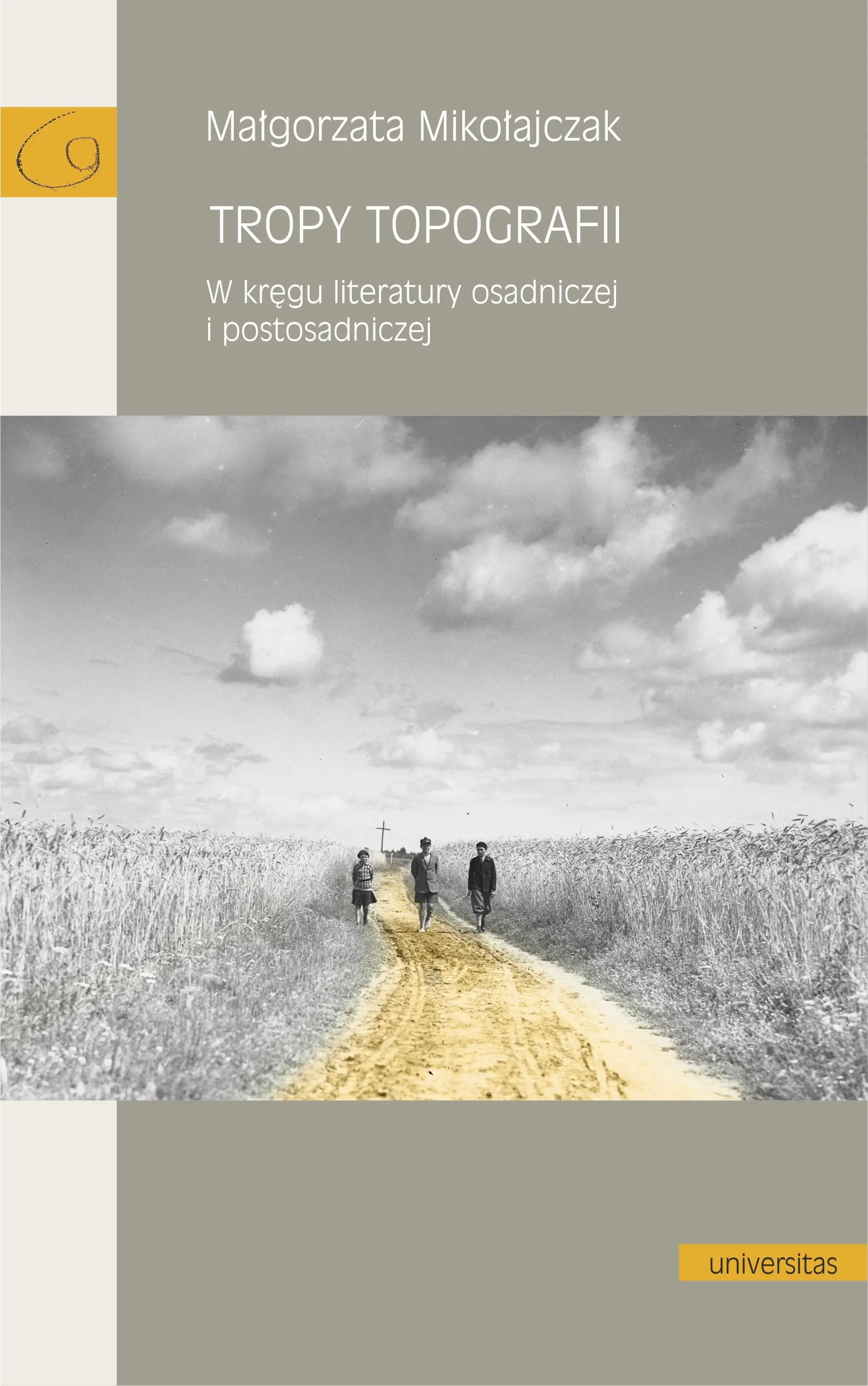 Książka - Tropy topografii. W kręgu literatury osadniczej i postosadniczej