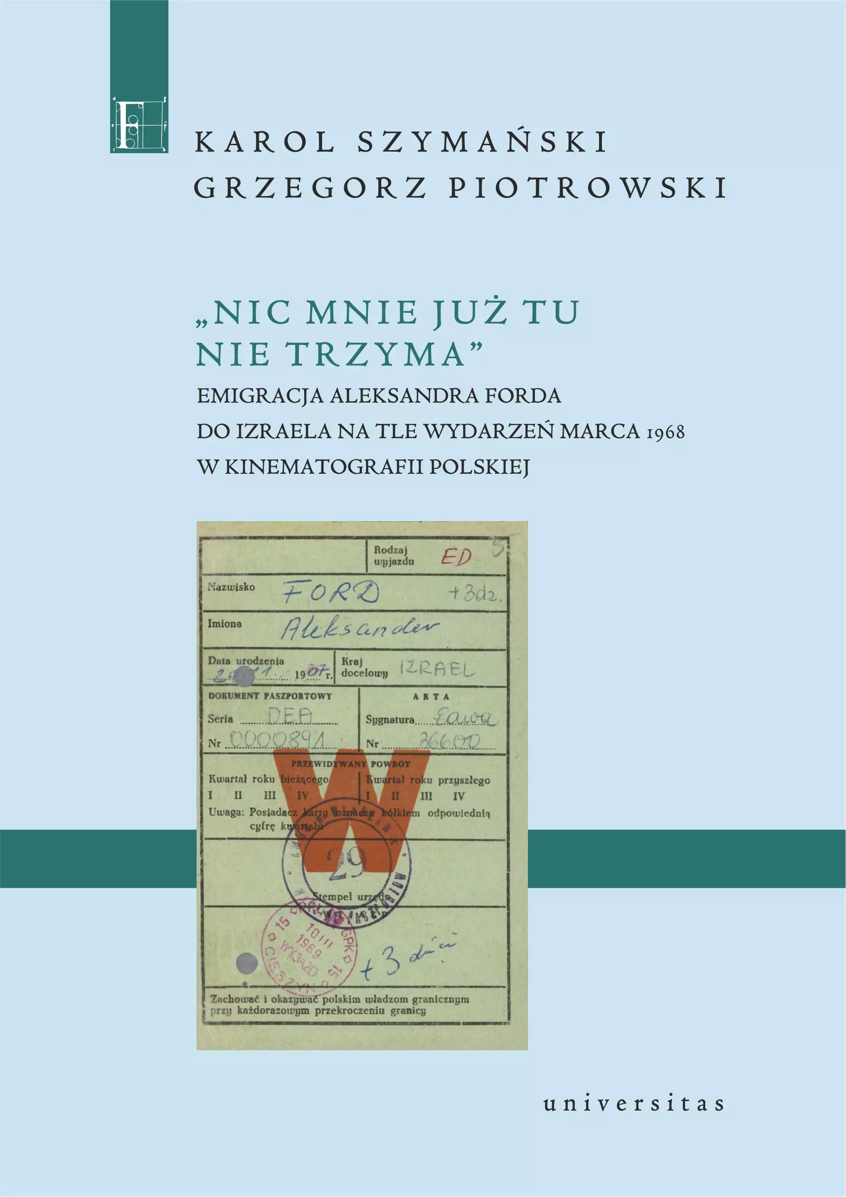 Książka - Nic mnie już tu nie trzyma. Emigracja Aleksandra Forda do Izraela na tle wydarzeń Marca 1968 w kinematografii polskiej