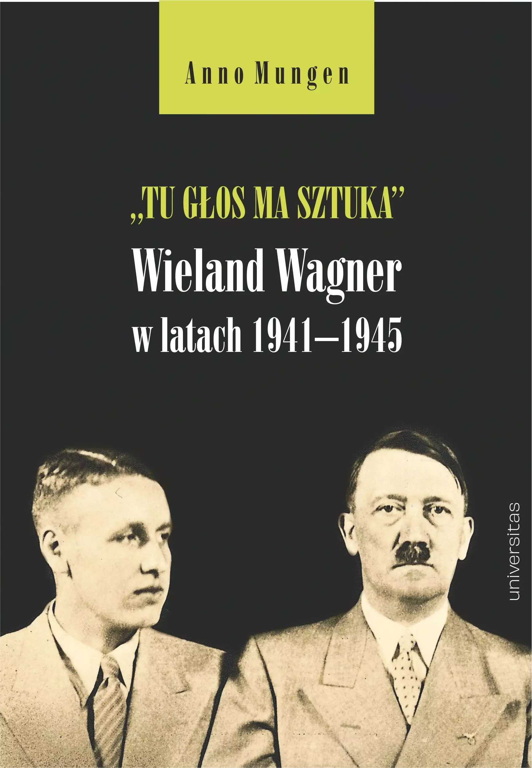 Książka - &bdquo;Tu głos ma sztuka&rdquo;. Wieland Wagner w latach 1941&ndash;1945
