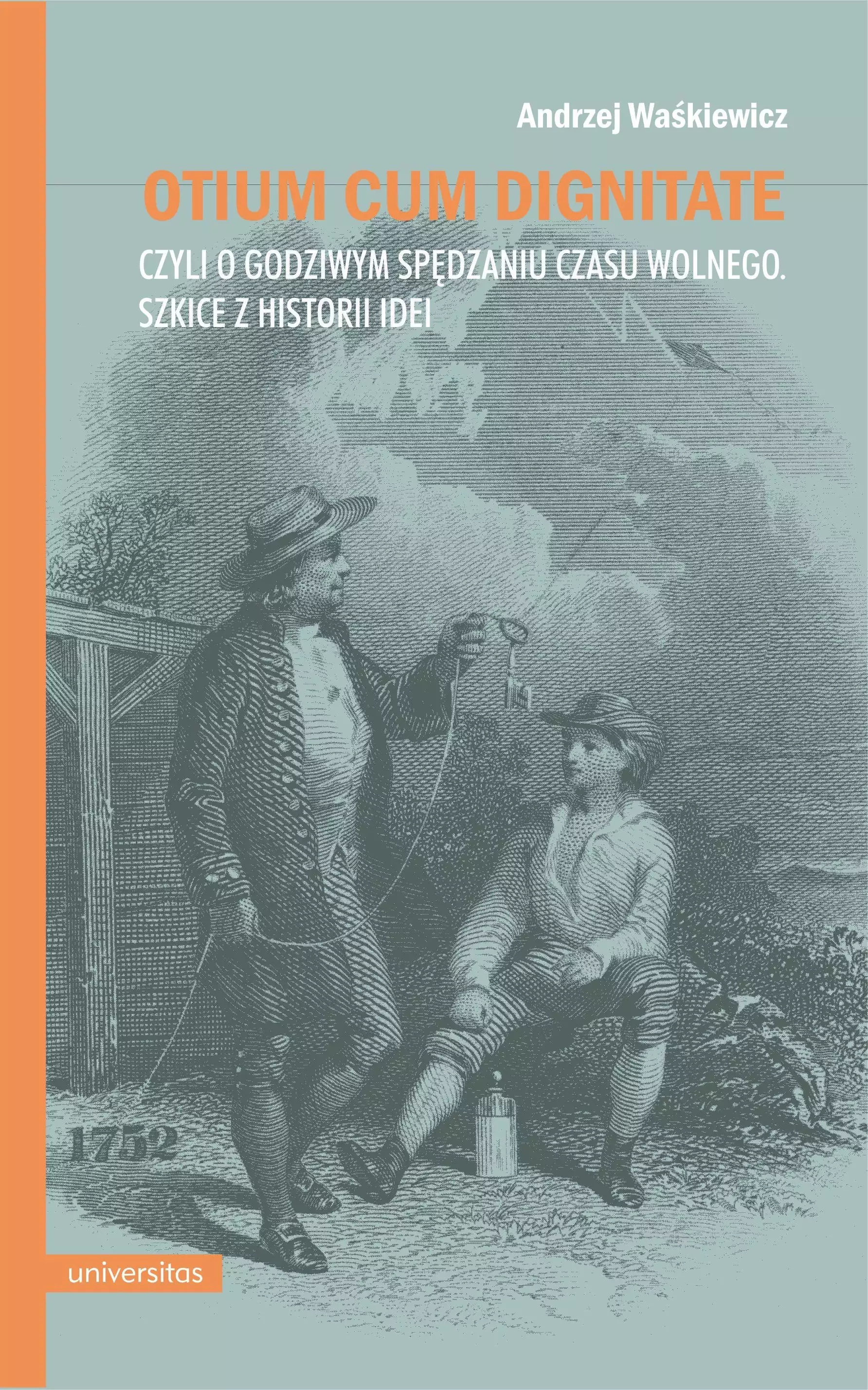 Książka - Otium cum dignitate, czyli o godziwym spędzaniu czasu wolnego. Szkice z historii idei