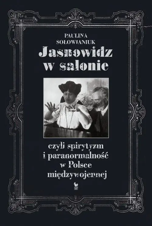 Książka - Jasnowidz w salonie, czyli spirytyzm i paranormalność w Polsce międzywojennej