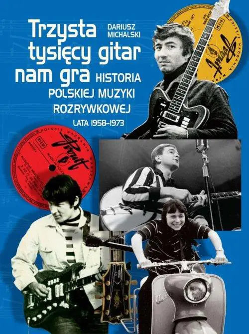 Książka - Trzysta tysięcy gitar nam gra. Historia polskiej muzyki rozrywkowej lata 1958-1973
