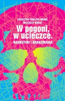 Książka - W pogoni, w ucieczce. Narkotyki i narkomania